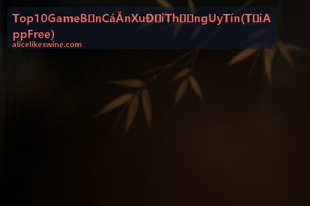 Top 10 Game Bắn Cá Ăn Xu Đổi Thưởng Uy Tín (Tải App Free) - Mẹo săn cá hiệu quả